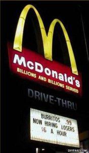 I can see why people working at McDonalds want a $15 wage. However, even if they did pay $15/hr, I'd still not want to work there. Or eat there for their food is disgusting.