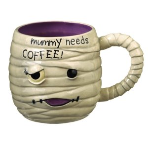 Yeah, you really don't want to anger a mummy in the morning. Best give them a cup of coffee to keep them under wraps so to speak.